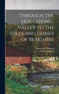 Cover image for Through the Housatonic Valley to the Hills and Homes of Berkshire