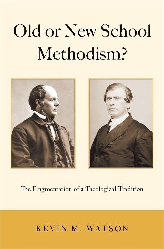 Cover image for Old or New School Methodism?: The Fragmentation of a Theological Tradition