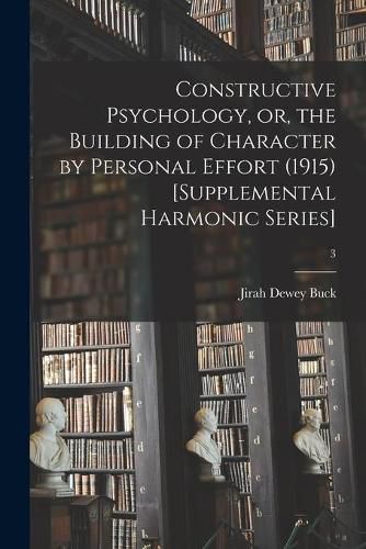 Cover image for Constructive Psychology, or, the Building of Character by Personal Effort (1915) [Supplemental Harmonic Series]; 3