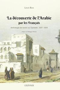 Cover image for La Decouverte de l'Arabie Par Les Francais: Anthologie de Textes Sur Djeddah, 1697-1939