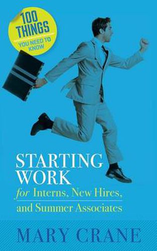 Cover image for 100 Things You Need to Know: Starting Work: For Interns, New Hires, and Summer Associates