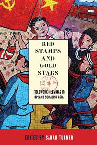 Cover image for Red Stamps and Gold Stars: Fieldwork Dilemmas in Upland Socialist Asia