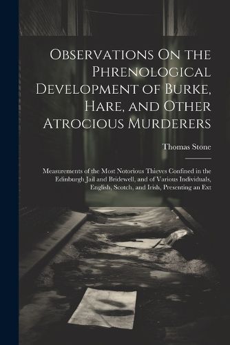 Observations On the Phrenological Development of Burke, Hare, and Other Atrocious Murderers