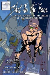 Cover image for Shot in the Face: A Savage Journey to the Heart of Transmetropolitan
