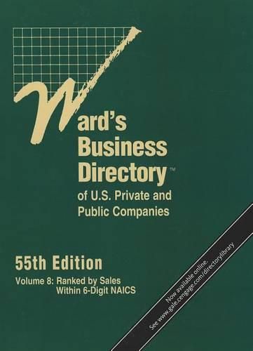 Cover image for Ward's Business Directory of U.S. Private and Public Companies, Volume 8: Ranked by Sales Within 6-Digit NAICS