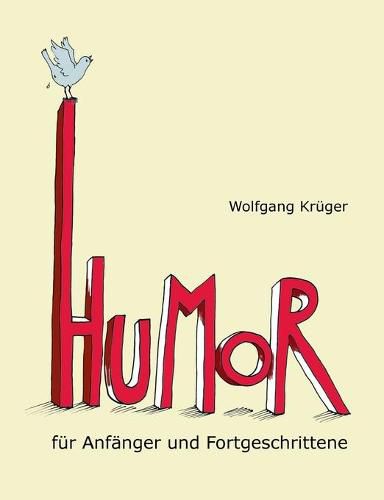 Humor fur Anfanger und Fortgeschrittene: Mit Briefen von Astrid Lindgren, Dieter Hildebrandt und mehr als zwanzig weiteren Prominenten