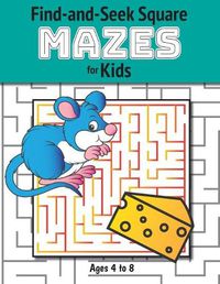 Cover image for Find-and-Seek Square Mazes for Kids: (Ages 4-8) Maze Activity Workbook