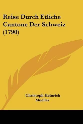 Cover image for Reise Durch Etliche Cantone Der Schweiz (1790)