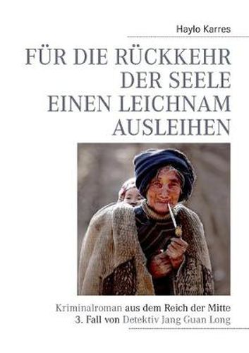 Cover image for Fur die Ruckkehr der Seele einen Leichnam ausleihen: Kriminalroman aus dem Reich der Mitte 3. Fall von Detektiv Jang Guan Long