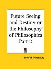 Cover image for Future Seeing and Destiny or the Philosophy of Philosophies Vol. 2 (1912)