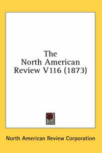 Cover image for The North American Review V116 (1873)