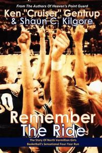 Cover image for Remember The Ride: The Story Of North Vermillion Girls Basketball's Sensational Four-Year Run