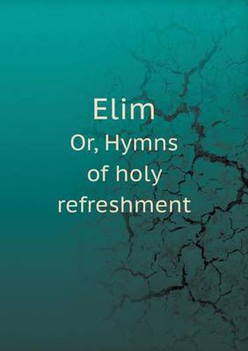 Cover image for Elim Or, Hymns of holy refreshment