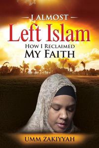 Cover image for I Almost Left Islam: How I Reclaimed My Faith