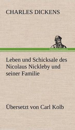 Cover image for Leben Und Schicksale Des Nicolaus Nickleby Und Seiner Familie. Ubersetzt Von Carl Kolb