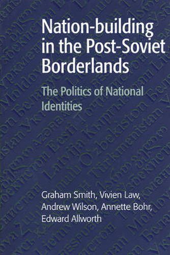 Cover image for Nation-building in the Post-Soviet Borderlands: The Politics of National Identities