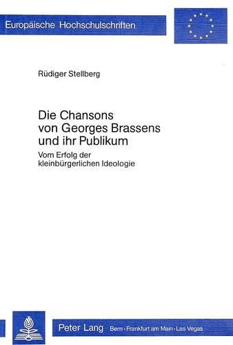 Die Chansons Von Georges Brassens Und Ihr Publikum: Vom Erfolg Der Kleinbuergerlichen Ideologie