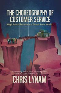 Cover image for The Choreography of Customer Service: High Touch Service in a Touch Free World