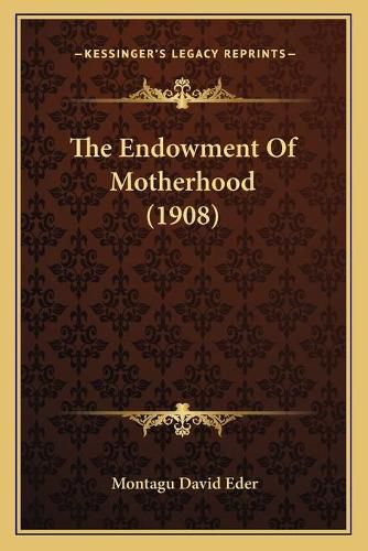 Cover image for The Endowment of Motherhood (1908)