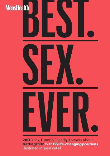 Cover image for Men's Health Best. Sex. Ever.: 200 Frank, Funny & Friendly Answers About Getting It On