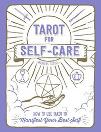 Cover image for Tarot for Self-Care: How to Use Tarot to Manifest Your Best Self