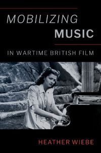 Cover image for Mobilizing Music in Wartime British Film