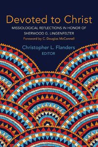 Cover image for Devoted to Christ: Missiological Reflections in Honor of Sherwood G. Lingenfelter