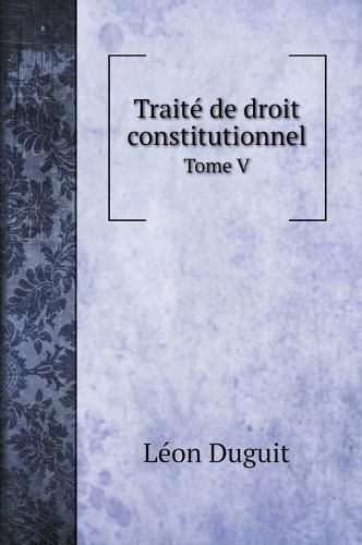 Cover image for Traite de droit constitutionnel: Tome V