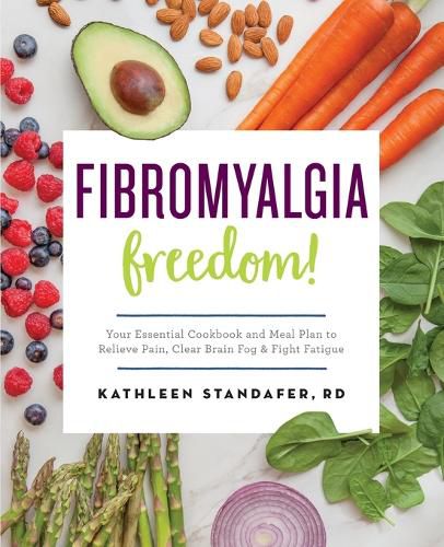 Cover image for Fibromyalgia Freedom!: Your Essential Cookbook and Meal Plan to Relieve Pain, Clear Brain Fog, and Fight Fatigue