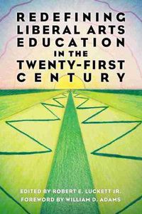 Cover image for Redefining Liberal Arts Education in the Twenty-First Century