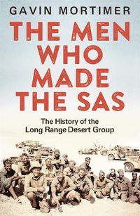 Cover image for The Men Who Made the SAS: The History of the Long Range Desert Group