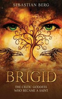 Cover image for Brigid: The Celtic Goddess Who Became A Saint