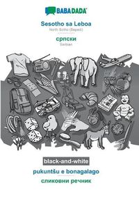 Cover image for BABADADA black-and-white, Sesotho sa Leboa - Serbian (in cyrillic script), pukuntsu e bonagalago - visual dictionary (in cyrillic script): North Sotho (Sepedi) - Serbian (in cyrillic script), visual dictionary