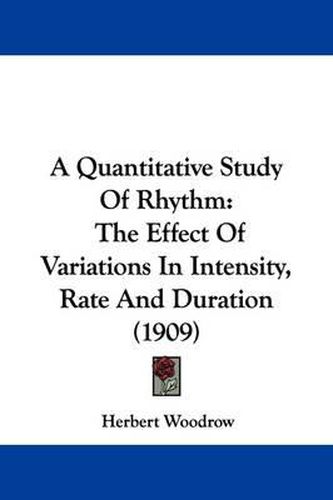 Cover image for A Quantitative Study of Rhythm: The Effect of Variations in Intensity, Rate and Duration (1909)