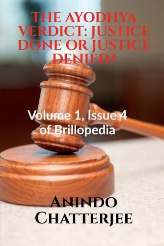 Cover image for The Ayodhya Verdict: JUSTICE DONE OR JUSTICE DENIED?: Volume 1, Issue 4 of Brillopedia