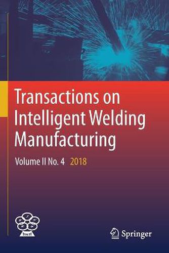 Transactions on Intelligent Welding Manufacturing: Volume II No. 4  2018