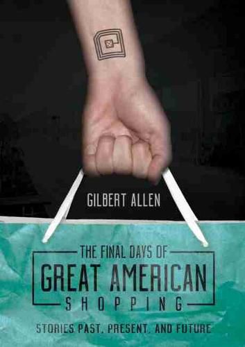 Cover image for The Final Days of Great American Shopping: Stories Past, Present, and Future