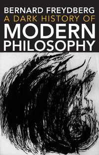 Cover image for A Dark History of Modern Philosophy