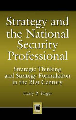 Cover image for Strategy and the National Security Professional: Strategic Thinking and Strategy Formulation in the 21st Century