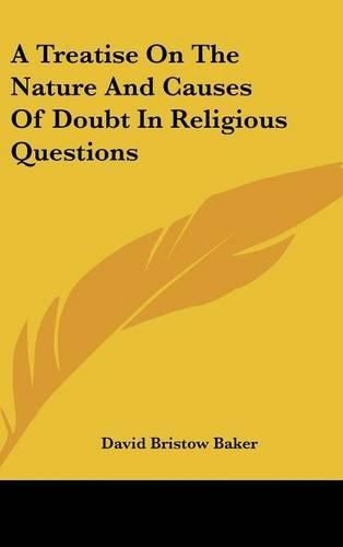 Cover image for A Treatise on the Nature and Causes of Doubt in Religious Questions