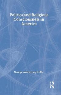 Cover image for Politics and Religious Consciousness in America