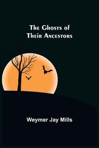 Cover image for The ghosts of their ancestors