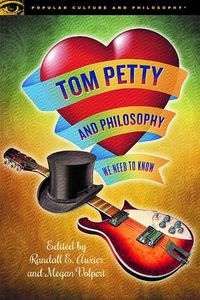 Cover image for Tom Petty and Philosophy: We Need to Know