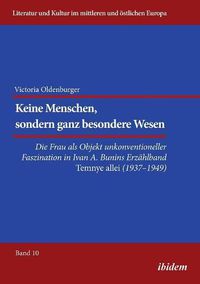 Cover image for Keine Menschen, sondern ganz besondere Wesen.... Die Frau als Objekt unkonventioneller Faszination in Ivan A. Bunins Erz hlband Temnye allei (1937-1949)