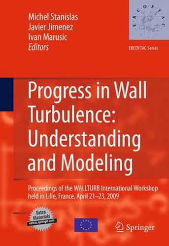 Progress in Wall Turbulence: Understanding and Modeling: Proceedings of the WALLTURB International Workshop held in Lille, France, April 21-23, 2009