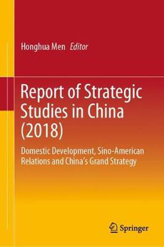 Cover image for Report of Strategic Studies in China (2018): Domestic Development, Sino-American Relations and China's Grand Strategy