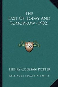 Cover image for The East of Today and Tomorrow (1902)