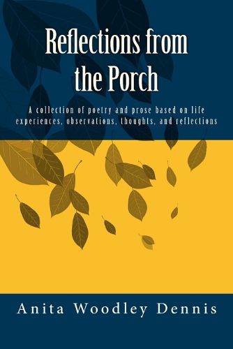 Cover image for Reflections from the Porch: A collection of poetry and prose based on life experiences, observations, thoughts, and reflections