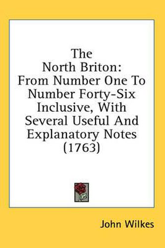 Cover image for The North Briton: From Number One to Number Forty-Six Inclusive, with Several Useful and Explanatory Notes (1763)