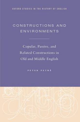 Cover image for Constructions and Environments: Copular, Passive, and Related Constructions in Old and Middle English